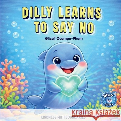 Dilly Learns to Say No Glizell-Ocampo Pham 9781067817701