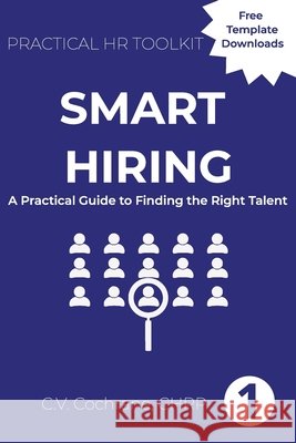 Smart Hiring: A Practical Guide to Finding the Right Talent C. V. Cochrane 9781067818609 C.V. Cochrane