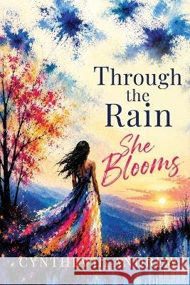 Through The Rain, She Blooms Cynthia H. Andrew 9781067843908 Holland Green Publishing