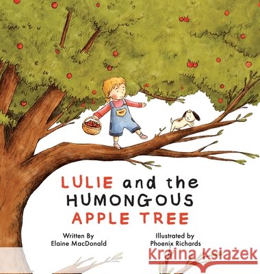 Lulie and the Humongous Apple Tree Elaine MacDonald Phoenix Richards 9781067949921