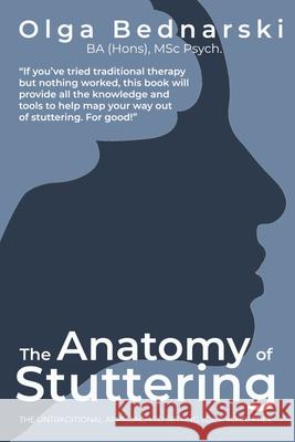 The Anatomy of Stuttering: The untraditional approach to setting your voice free Olga Bednarski 9781068152047 Holistic Wellness Publishing