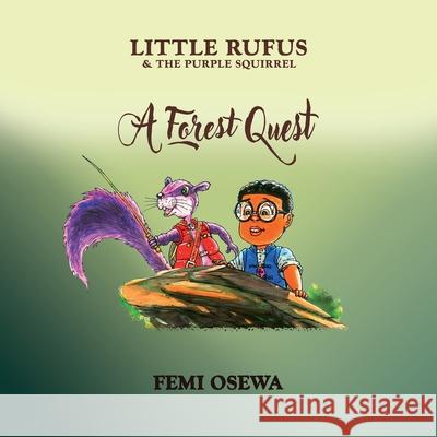 Little Rufus and The Purple Squirrel: A Forest Quest Femi Osewa 9781068152900 Sclk Limited