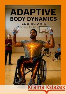 Adaptive Body Dynamics: Sports 4 All Laurence Carbon 9781068154607