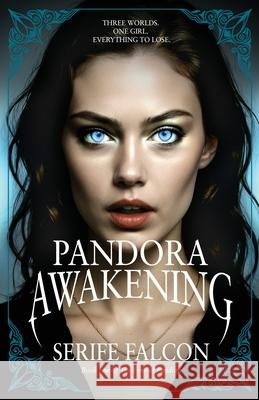 Pandora Awakening: Three worlds. One girl. Everything to lose. Special Edition. Serife Falcon 9781068163425