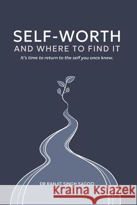 Self-Worth: And Where To Find It Ranjit Singh Sagoo 9781068163814 Dr Ranjit Singh Sagoo
