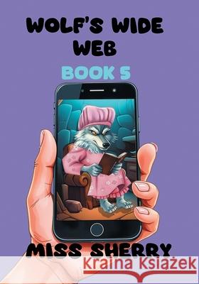 Wolf's Wide Web Sherry 9781068165962 Miss Sherry