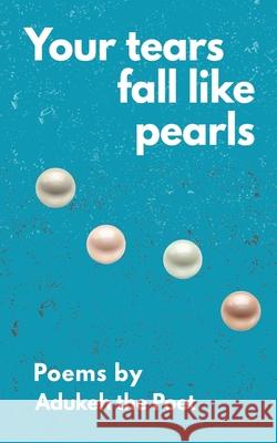 Your tears fall like pearls Adukeh Th 9781068166600 Hekuda Creative Press