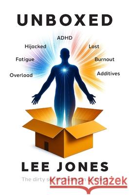 Unboxed: The Dirty Sercet Hiding In Our Diet Lee J. Jones 9781068174322 Unboxedtogether Ltd