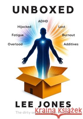 Unboxed: The Dirty Sercet Hiding In Our Diet Lee J. Jones 9781068174391 Unboxedtogether Ltd