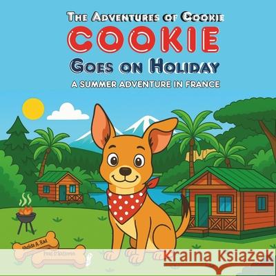 Cookie Goes On Holiday: A Summer Adventure In France - A Rhyming Picture Book for Dog Loving Kids Paul O'Halloran Sheida A 9781068177903 Premier English