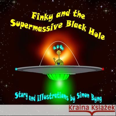 Finky and the Supermasive Black Hole: Finky's Cosmic Adventures Simon Byng 9781068178306 Futuremock Cartoons