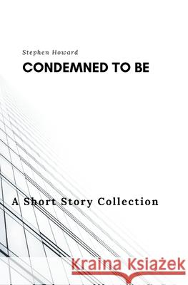 Condemned To Be Stephen Howard 9781068183713 Stephen Howard
