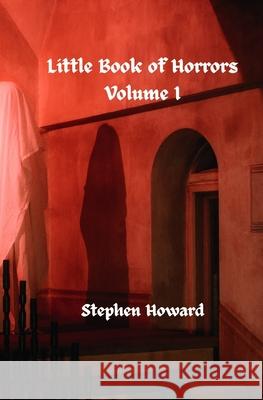 Little Book of Horrors: Volume I Stephen Howard 9781068183720 Stephen Howard