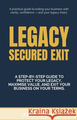 Legacy Secured Exit Ased Iqbal 9781068184307 Ased Iqbal