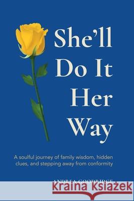 She'll Do It Her Way: A soulful journey of family wisdom, hidden clues, and stepping away from conformity Andrea Goodridge 9781068202209 AD Florem