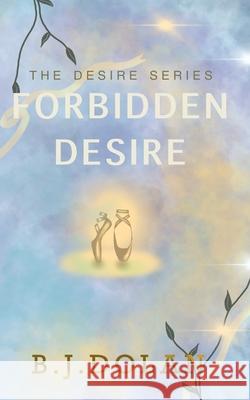 Forbidden Desire B. J. Dolan 9781068205026 B J Dolan