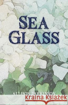 Sea Glass Allison Parkinson Allison Parkinson 9781068214806 Tiger's Eye Books