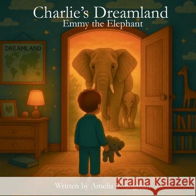 Charlie's Dreamland: Emmy the Elephant Amelia Youngman 9781068224201 Bryman Publishing