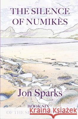 The Silence of Numik?s: Book Six of The Shattered Moon Jon Sparks 9781068233005