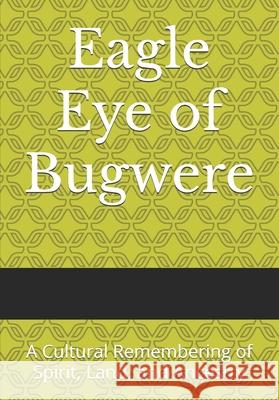 Eagle Eye of Bugwere: A Cultural Remembering of Spirit, Land, and Ancestry Comfort Onyee 9781068239519 Rbkcl - Publishing Ltd