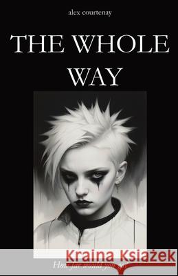 The Whole Way Alex Courtenay 9781068242618