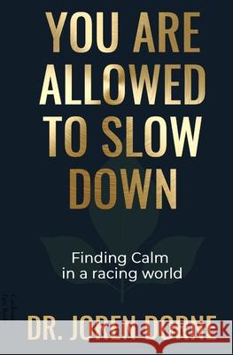 You Are Allowed to Slow Down: Finding calm in a racing world Joren Dorne 9781068245527 Cardboard Face Books
