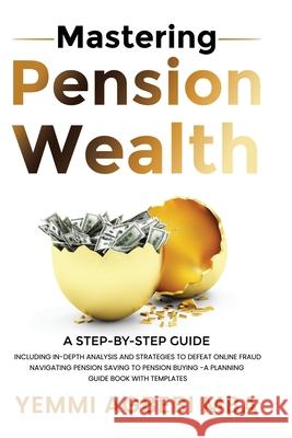 Mastering Pension Wealth: A Step-by-Step Guide Yemmi Oluyemi Agbebi 9781068248313 Alexa Bratski Publishing
