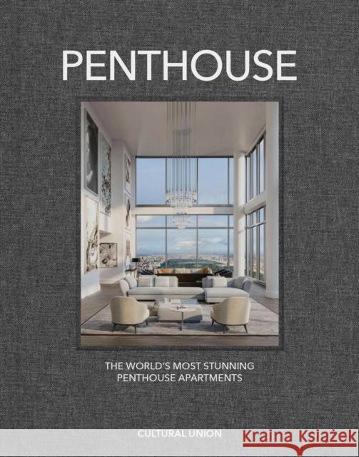 Penthouse: The World's Most Stunning Penthouse Apartments  9781068260827 Cultural Union