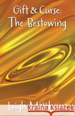 Gift & Curse: The Bestowing Leigh Matthews 9781068265600