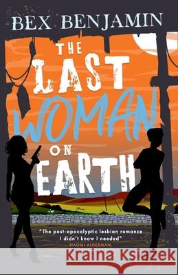 The Last Woman on Earth Bex Benjamin 9781068269806 Bex Benjamin Books