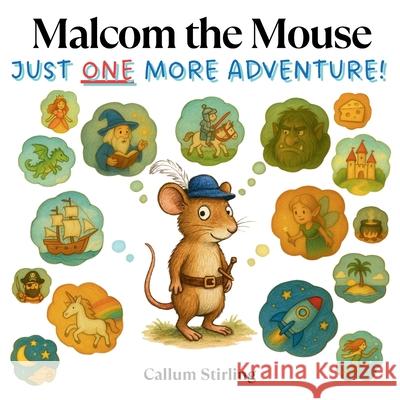 Malcom the Mouse: Just One More Adventure! Callum Stirling 9781068275920
