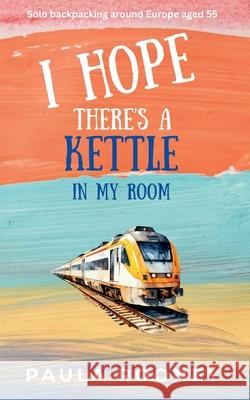 I Hope There's a Kettle in My Room Paula Rooney 9781068276507 Paula Rooney