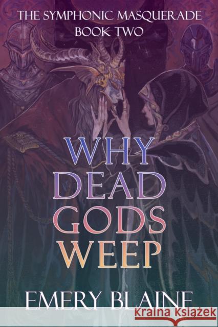 Why Dead Gods Weep Emery Blaine 9781068282409