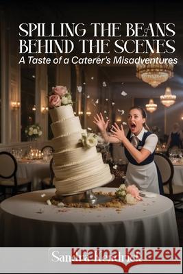 Spilling the Beans from Behind the Scenes Sandra Kendrick 9781068284571