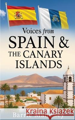 Voices from Spain & the Canary Islands Barrie Mahoney 9781068284922 Canary Islander Publishing