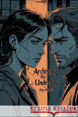 Archiving the Undertow Alys Mykels 9781068293610 Ashcliffe Press