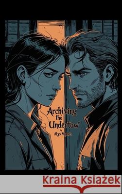 Archiving the Undertow Alys Mykels 9781068293641 Ashcliffe Press