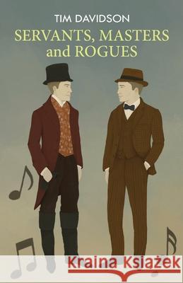 SERVANTS, MASTERS and ROGUES Tim Davidson 9781068303920