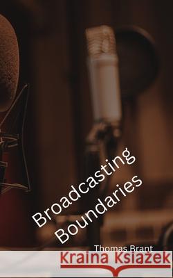 Broadcasting Boundaries Thomas Brant 9781068310607 T Brant Publishing