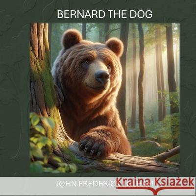Bernard The Dog John Frederick Lulham 9781068317637