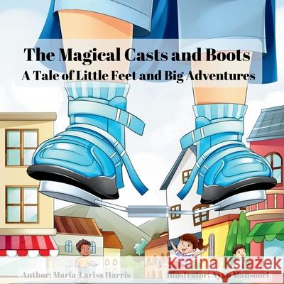 The Magical Casts and Boots Maria-Larisa Harris Ayan Mansoori 9781068335501
