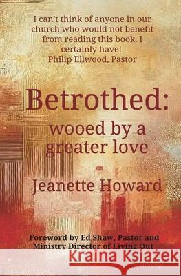 Betrothed: wooed by a greater love Jeanette Howard 9781068358913