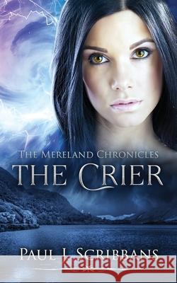 The Mereland Chronicles: The Crier Paul J. Scribbans 9781068364037 Pj Scribbans