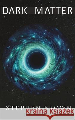 Dark Matter Stephen Brown 9781068375422
