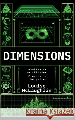 Dimensions - Science-Fiction Metaphysical Adventure: The Universe is glitching. History isn't what they were told: Reality is an Illusion. Freedom is Louise McLaughlin 9781068375538 Apple Dove Publishing