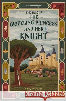 The Grizzling Princess and Her Knight Amy Burns 9781068382246