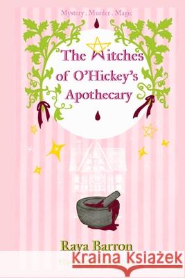 The Witches of O'Hickey's Apothecary Raya Barron Milly Barron 9781068393709