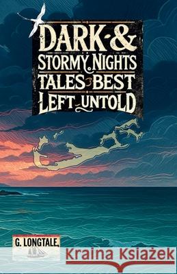 Dark & Stormy Nights: Tales Best Left Untold G. Longtale 9781068406317 G.Longtale