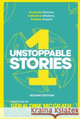 Unstoppable Stories 1: Powerful Women, Collective Wisdom, Endless Impact Geraldine McGrath 9781068413124