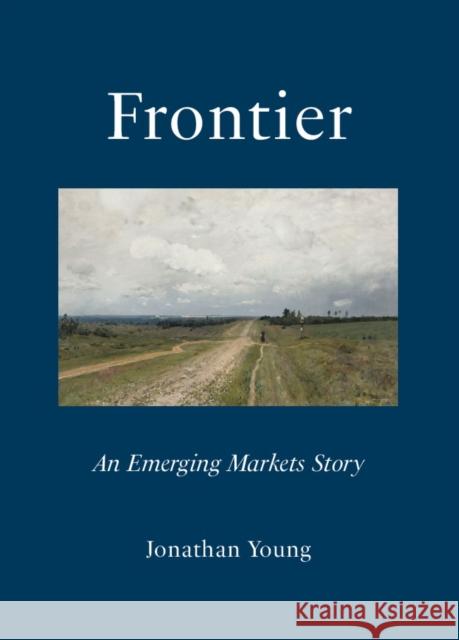 Frontier: An Emerging Markets Story Jonathan Young 9781068422409